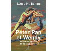 Peter Pan et Wendy James Matthew Barrie (Auteur), Nathalie Azoulai (Traduction)