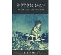 Peter Pan in Kensington Gardens: Illustrated