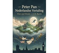 Peter Pan - Nederlandse Vertaling: Peter and Wendy - J. M. Barrie