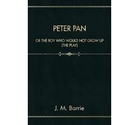 Peter Pan: or The Boy Who Would Not Grow Up (The Play)