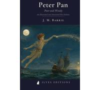 Peter Pan: Peter and Wendy (An Illustrated and Annotated Ilves Edition)