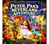 Peter Pan’s Neverland Adventure: Little Legends Reimagined