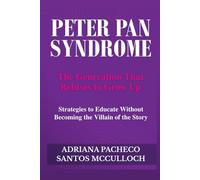 Peter Pan Syndrome: The Generation That Refuses to Grow Up - Strategies to Educate Without Becoming the Villain of the Story