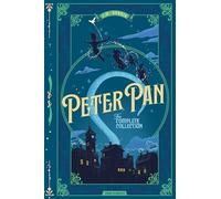 Peter Pan - The Complete Collection (Deluxe Hardcover) Includes both Peter and Wendy and Peter Pan; or, The Boy Who Would Not Grow Up (The Play) The ... presented in a premium foil debossed edition