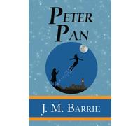 Peter Pan - the Original 1911 Classic (Illustrated) (Reader's Library Classics)