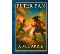 Peter Pan: The Timeless Tale of Neverland - A Modern Edition with Vintage Illustrations