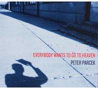 Peter Parcek - Everybody Wants Go to Heaven
