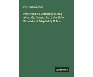 Peter Parley's Method of Telling About the Geography of the Bible, Revised and Adapted By S. Blair