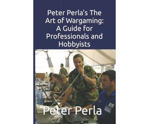 Peter Perla’s The Art of Wargaming: A Guide for Professionals and Hobbyists