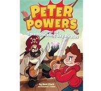Peter Powers & Swashbuckling Sky Pirates Kent Clark, Brandon T Snider, Dave Bardin (Auteur)
