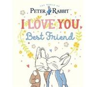 Peter Rabbit I Love You Best Friend by Beatrix Potter Beatrix Potter (Auteur)