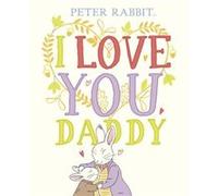 Peter Rabbit I Love You Daddy by Beatrix Potter Beatrix Potter (Auteur)