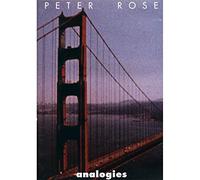 Peter Rose: Analogies ( Analogies / Incantations / The Man Who Could Not See Far Enough / Secondary Currents / Spirit Matters )