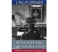 Peter Ruff and the Double Four Esprios Classics - E. Phillips Oppenheim - Blurb Inc. - Livre en Anglais E. Phillips OppenheimE. Phillips Oppenheim (Auteur)