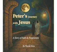 Peter’s Journey with Jesus: A Bible Story of Redemption and Forgiveness: An Illustrated Children's Story of How Mistakes Are Never the End