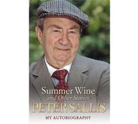 Peter Sallis - Summer Wine and Other Stories - My Autobiography - [Livre en VO] Peter Sallis (Auteur)