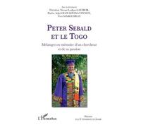 Peter Sebald et le Togo. Mélanges en mémoire d'un chercheur et de sa passion - Théodore Nicoué Lodjou Gayibor - L'harmattan - broché - Essai