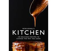 Peter Sidwell's Kitchen: 100 Delicious Recipes to Change the Way You Cook