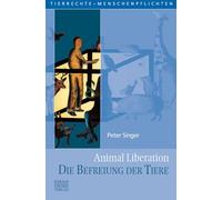 Peter Singer nimal Liberation. Die Befreiung der Tiere (Tierrechte - (Poche)
