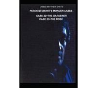 Peter Stewart's Murder Cases 22 The Gardener 23 The Rose: Case 22-The Gardener=Case 23 The Rose: 11