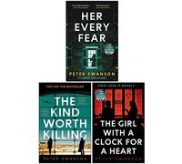 Peter Swanson Collection 3 Books Set (Her Every Fear, The Kind Worth Killing, The Girl With A Clock For A Heart)
