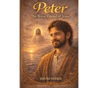 Peter: The Brave Friend of Jesus