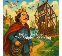 Peter the Great: The Shipbuilder King
