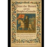 Peter the Hermit and the People’s Crusade: The Controversial History of the First European Army to Head for Jerusalem