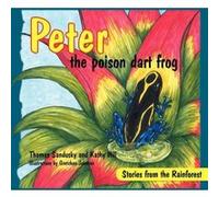 Peter the Poison Dart Frog, Stories of the Rainforest - [Version Originale] Thomas Sandusky, Kathy Hill, Gretchen Johnson, (Auteur)