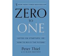 Peter Thiel – Zero to One – Notes sur les startups, ou comment construire le futur – Poche