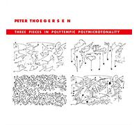 Peter Thoegersen : Three pieces in polytempic polymicrotonality. Thoegersen.