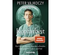 Peter Vajkoczy Kopfarbeit: Ein Gehirnchirurg über den schmalen Grat zwis (Relié)