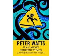 Peter Watts is an Angry Sentient Tumor by Watts & Peter Watts Peter (Auteur)