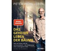 Peter Wohlleben Das geheime Leben der Bäume: Was sie fühlen, wie sie kom (Poche)