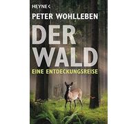 Peter Wohlleben Der Wald: Eine Entdeckungsreise (Poche)