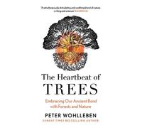 The Heartbeat of Trees by Peter Wohlleben NEUF