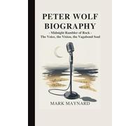 Peter Wolf Biography: Midnight Rambler of Rock - The Voice, the Vision, the Vagabond Soul