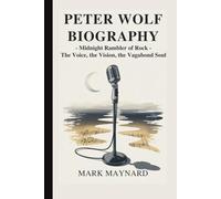 Peter Wolf Biography: Midnight Rambler of Rock - The Voice, the Vision, the Vagabond Soul