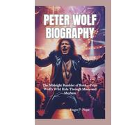 PETER WOLF BIOGRAPHY: The Midnight Rambler of Rock-Peter Wolf’s Wild Ride Through Music and Mayhem