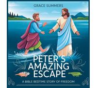 Peter's Amazing Escape: A Bible Bedtime Story Of Freedom (8) (Angels & Miracles Bedtime Stories)