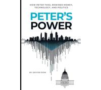 Peter's Power: How Peter Thiel Rewired Money, Technology, and Politics