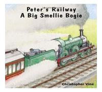 Peter's Railway a Big Smellie Bogie Vine, Christopher G C (Auteur)