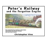 Peters Railway and the Forgotten Engine by Christopher G. C. Vine Vine, Christopher G C (Auteur)