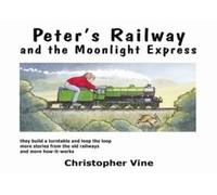 Peters Railway and the Moonlight Express by Christopher G. C. Vine Vine, Christopher G C (Auteur)