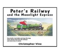 Peters Railway and the Moonlight Express by Christopher G. C. Vine Vine, Christopher G C (Auteur)