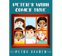 Peter's Wish Comes True For Girls Aged 8-12 year: A Motivational Collection of Stories About Courage, Self-Confidence and Friendship