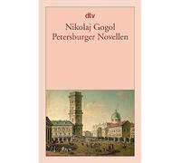 Petersburger Novellen: Der Newskijprospekt / Aufzeichnungen eines Wahnsinnigen / Die Nase / Der Mantel
