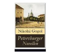 Petersburger Novellen: Die Erzählungen Des Verfremdeter: Die Nase + Das Porträt + Der Mantel + Der Newskij-Prospekt + Aufzeichnungen Eines Wa