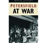 Petersfield at War David Jeffery (Auteur)