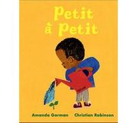 Petit à petit Amanda Gorman (Auteur), Christian Robinson (Illustration), Nadège T. dulot (Traduction)